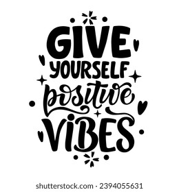 Hand drawn lettering composition about self love - Give yourself positive vibes. Perfect vector graphic for posters, prints, greeting card, bag, mug, pillow