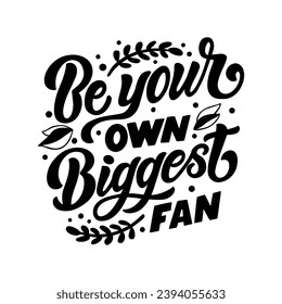 Hand drawn lettering composition about self love - Be your own biggest fan. Perfect vector graphic for posters, prints, greeting card, bag, mug, pillow