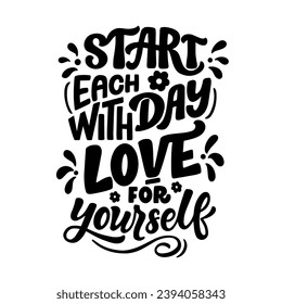Hand drawn lettering composition about self love - Start each with day love for yourself. Perfect vector graphic for posters, prints, greeting card, bag, mug, pillow