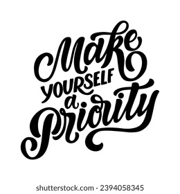 Hand drawn lettering composition about self love - Make yourself a priority. Perfect vector graphic for posters, prints, greeting card, bag, mug, pillow