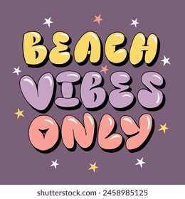 Hand drawn lettering composition about summer - Beach vibes only- vector graphic in retro style, for the design of postcards, posters, banners, notebook covers, prints for t-shirts, mugs, pillows.