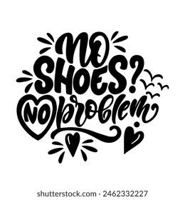 Hand drawn lettering composition about summer - No shoes? No problem - vector graphic in retro style, for the design of postcards, posters, banners, for print on mug, bag, t shirt, pillow