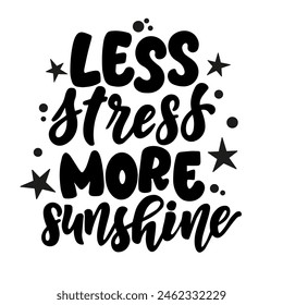 Hand drawn lettering composition about summer - Less stress more sunshine - vector graphic in retro style, for the design of postcards, posters, banners, for print on mug, bag, t shirt, pillow