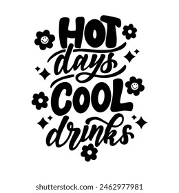 Hand drawn lettering composition about summer - Hot days cool drinks- vector graphic in retro style, for the design of postcards, posters, banners, for print on mug, bag, t shirt, pillow