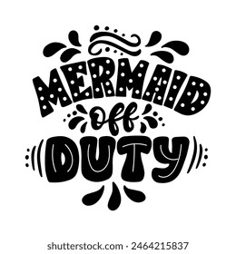 Hand drawn lettering composition about summer - Mermaid off duty - vector graphic in retro style, for the design of postcards, posters, banners, for print on mug, bag, t shirt, pillow