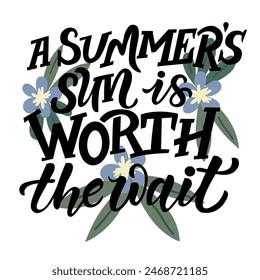 Hand drawn lettering composition about summer - A summers sun is worth the wait - vector graphic in retro style, for the design of postcards, posters, banners, notebook covers, prints for t-shirts