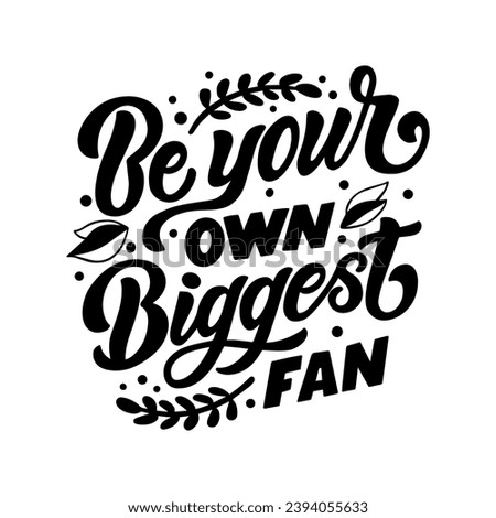 Hand drawn lettering composition about self love - Be your own biggest fan. Perfect vector graphic for posters, prints, greeting card, bag, mug, pillow