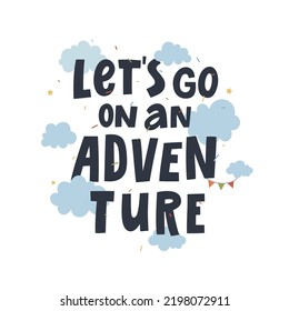 A hand drawn lettering composition “Let’s go on an adventure” with cloud stars and flags. 