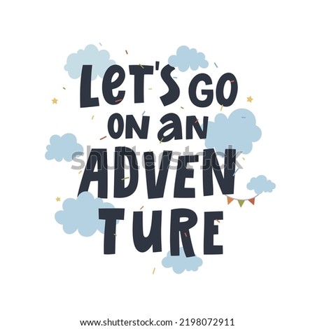 A hand drawn lettering composition “Let’s go on an adventure” with cloud stars and flags. 