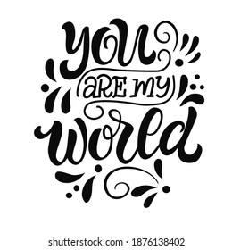 Hand drawn lettering composition for valentines day - you are my world - for the design of postcards, posters, banners, notebook covers, prints for t-shirts, mugs, pillows.