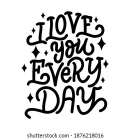 Hand drawn lettering composition for valentines day - i love you everyday - vector graphic, for the design of postcards, posters, banners, notebook covers, prints for t-shirts, mugs, pillows.