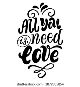 Hand drawn lettering composition for valentines day - all you is need love - in vector graphics, for the design of postcards, posters, banners, notebook covers, prints for t-shirts, mugs, pillows.