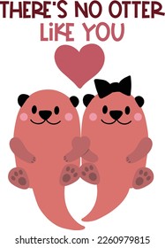 Hand drawn lettering composition for valentines day - Theres no OTTER like you - Vector graphic in white background, for the design of postcards, posters, banners, t-shirt...