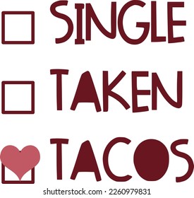 Hand drawn lettering composition for valentines day - Single taken tacos - Vector graphic in white background, for the design of postcards, posters, banners, t-shirt...