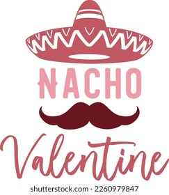 Hand drawn lettering composition for valentines day - Nacho Valentine - Vector graphic in white background, for the design of postcards, posters, banners, t-shirt...