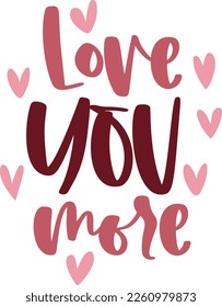 Hand drawn lettering composition for valentines day - Love you more - Vector graphic in white background, for the design of postcards, posters, banners, t-shirt...