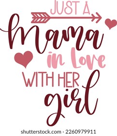 Hand drawn lettering composition for valentines day - Just a Mama in Love with her girl - Vector graphic in white background, for the design of postcards, posters, banners, t-shirt...