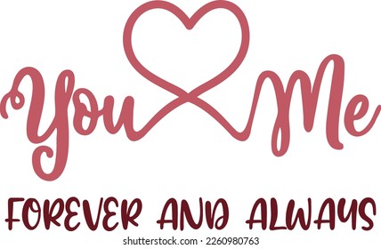 Hand drawn lettering composition for valentines day - You And Me Forever and Always - Vector graphic in white background, for the design of postcards, posters, banners, t-shirt...