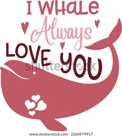 Hand drawn lettering composition for valentines day - I Whale Always Love You - Vector graphic in white background, for the design of postcards, posters, banners, t-shirt...