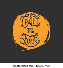 Hand drawn lettering Craft the future