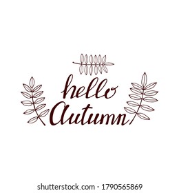 Hand drawn lettering with decorative elements, autumn leaves. Text "Hello autumn" on the white background. Vector illustration. Perfect for prints, flyers, banners, invitations