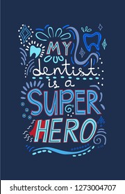 Hand drawn lettering with dental care quote – My dentist is a Super Hero. Vector illustration. Great typography for poster, website headers, advertisement, print, banner or web. Hand drawn, doodle