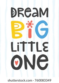 Hand drawn lettering design Dream big Little one poster or greeting card for nursery, children's items decor, apparel. Fun cute naive style, bright colors.