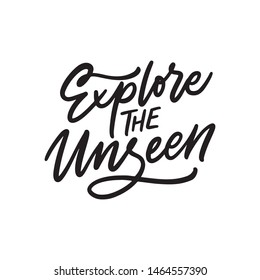 Hand drawn lettering design, explore the unseen. Vector typography isolated with white background.