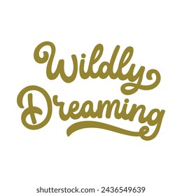 Hand drawn lettering design. The inscription: Wildly dreaming. 60s and 70s style. Perfect design for greeting cards, posters, T-shirts, banners, print invitations.