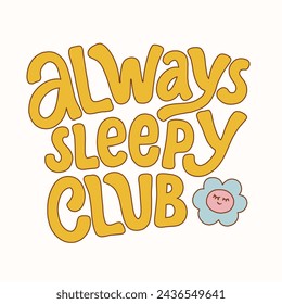 Hand drawn lettering design. The inscription: Always sleepy club. 60s and 70s style. Perfect design for greeting cards, posters, T-shirts, banners, print invitations.
