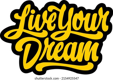 Hand drawn lettering design "Live Your Dream". Typography for T-shirt, banner, poster or apparel design.