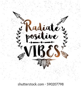 Hand drawn lettering design Radiate Positive Vibes with ethnic arrows. Boho style poster or banner design.