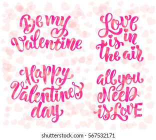 Hand drawn lettering design. Watercolor effect. Be my Valentine. Happy Valentines day.Love is in the air. All you need is love.