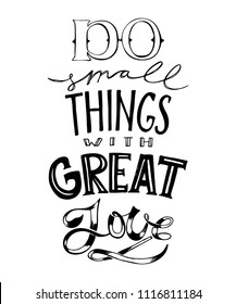 Hand drawn lettering. Do small things with great love. Typography poster quote. Concept design for t-shirt, print, card. Vector illustration