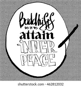Hand drawn lettering and doodles elements. BUDDHISTS DO IT TO ATTAIN INNER PEACE. This illustration can be used as a greeting card,tattoo or as a print on T-shirts and bags. Vector illustration