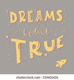 Hand drawn lettering dreams come true. Template for design. Vector illustration, silhouette poster.