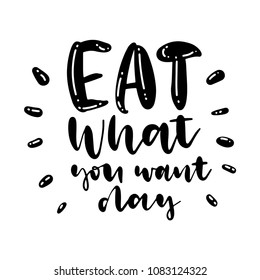 Hand drawn lettering Eat what you want day. Harmonious and stylish inscription for posters, postcards and congratulations.