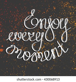 Hand drawn lettering ENJOY EVERY MOMENT on grey background with grunge spots vector illustration