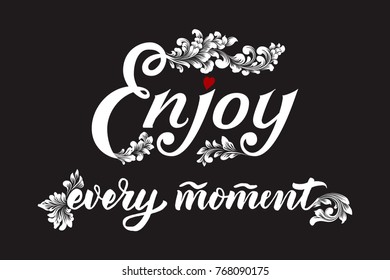 Hand drawn lettering Enjoy every moment with a small heart and floral elements. Elegant modern handwritten calligraphy. Vector Ink illustration. Typography poster.  For cards, invitations, print