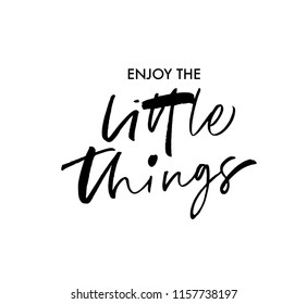 Hand drawn lettering Enjoy the little things. Ink illustration. Modern brush calligraphy. Isolated on white background.