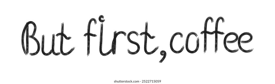 Hand drawn lettering But first coffee. Decorative vector lettering in flat style for coffee design, stickers, posters, print. Handwritten phrase in black color. Isolated on white back.