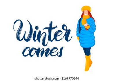 Hand drawn lettering with flat style icon of woman in warm winter clothes, in down coat, footwear, hat ans scarf with cup of coffee in hands. Quote Winter comes. For poster, banner, logo, icon