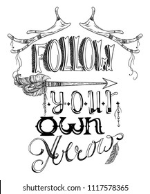 Hand drawn lettering. Follow your own arrow. Typography poster quote. Concept design for t-shirt, print, card. Vector illustration