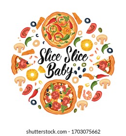 Hand drawn lettering food tasty pizza poster illustration. Isolated restaurant and pizza lover vector art. Round card, tshirt print with a quote. Slice slice baby.