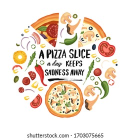 Hand drawn lettering food tasty pizza poster illustration. Isolated restaurant and pizza lover vector art. Round card, tshirt print with a quote. A pizza slice a day keeps sadness away.