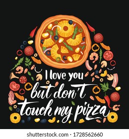 Hand drawn lettering food tasty pizza poster illustration. Isolated restaurant and pizza lover vector art. Card, tshirt print with a quote. I love you but don't touch my pizza.