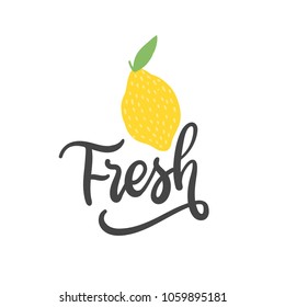 Hand drawn lettering fresh with lemon illustration for print, poster. Summer time typography.