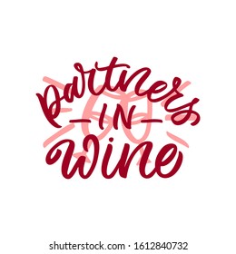 Hand drawn lettering funny quote. The inscription: Partners in wine. Perfect design for greeting cards, posters, T-shirts, banners, print invitations.