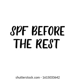 Hand drawn lettering funny quote. The inscription: SPF before the rest. Perfect design for greeting cards, posters, T-shirts, banners, print invitations.