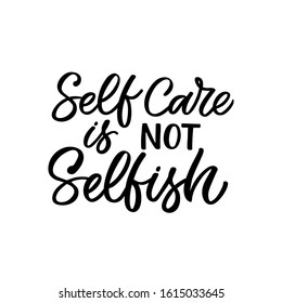 Hand drawn lettering funny quote. The inscription: Self care is not selfish. Perfect design for greeting cards, posters, T-shirts, banners, print invitations. Self care concept.